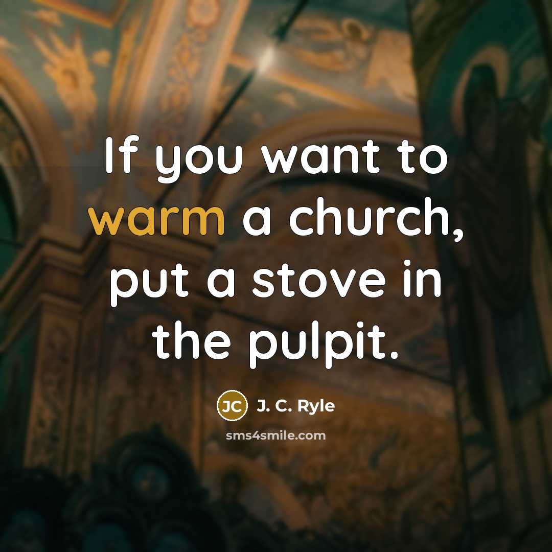 “If you want to warm a church, put a stove…” quote by J. C. Ryle