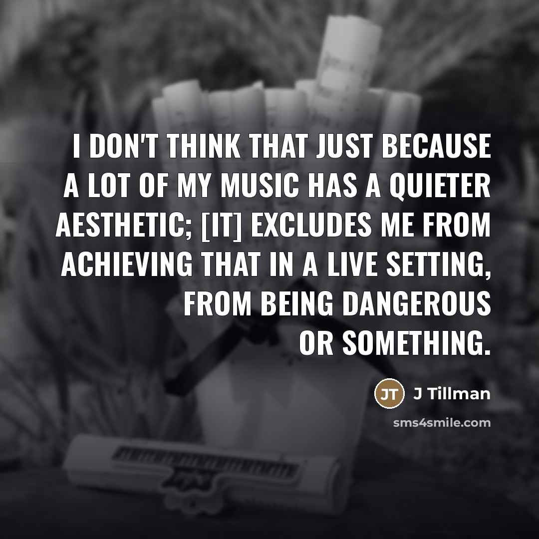 “I don't think that just because a lot of my…” quote by J Tillman