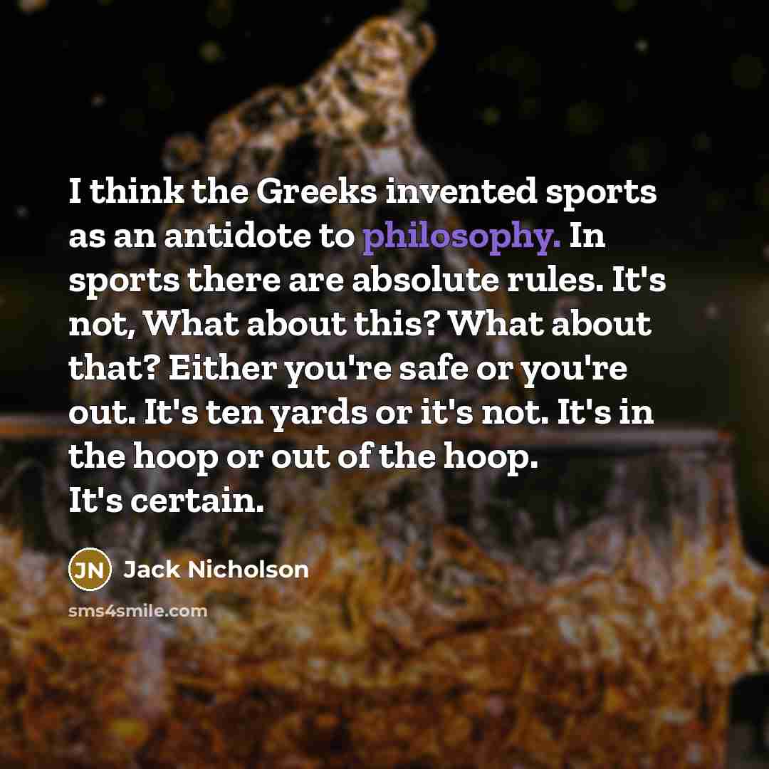 “I think the Greeks invented sports as an antidote to…” quote by Jack Nicholson
