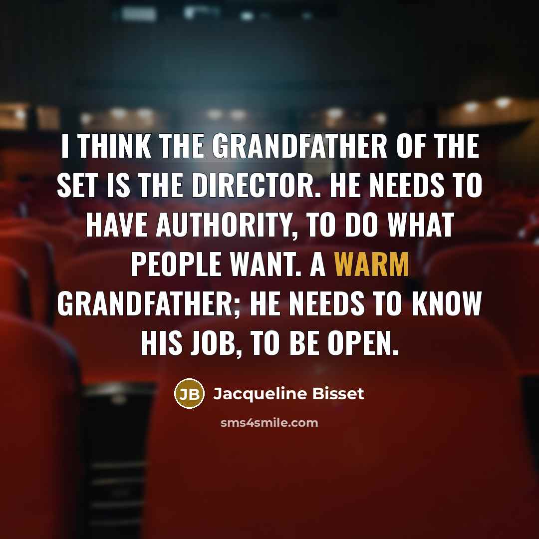 “I think the grandfather of the set is the director.…” quote by Jacqueline Bisset
