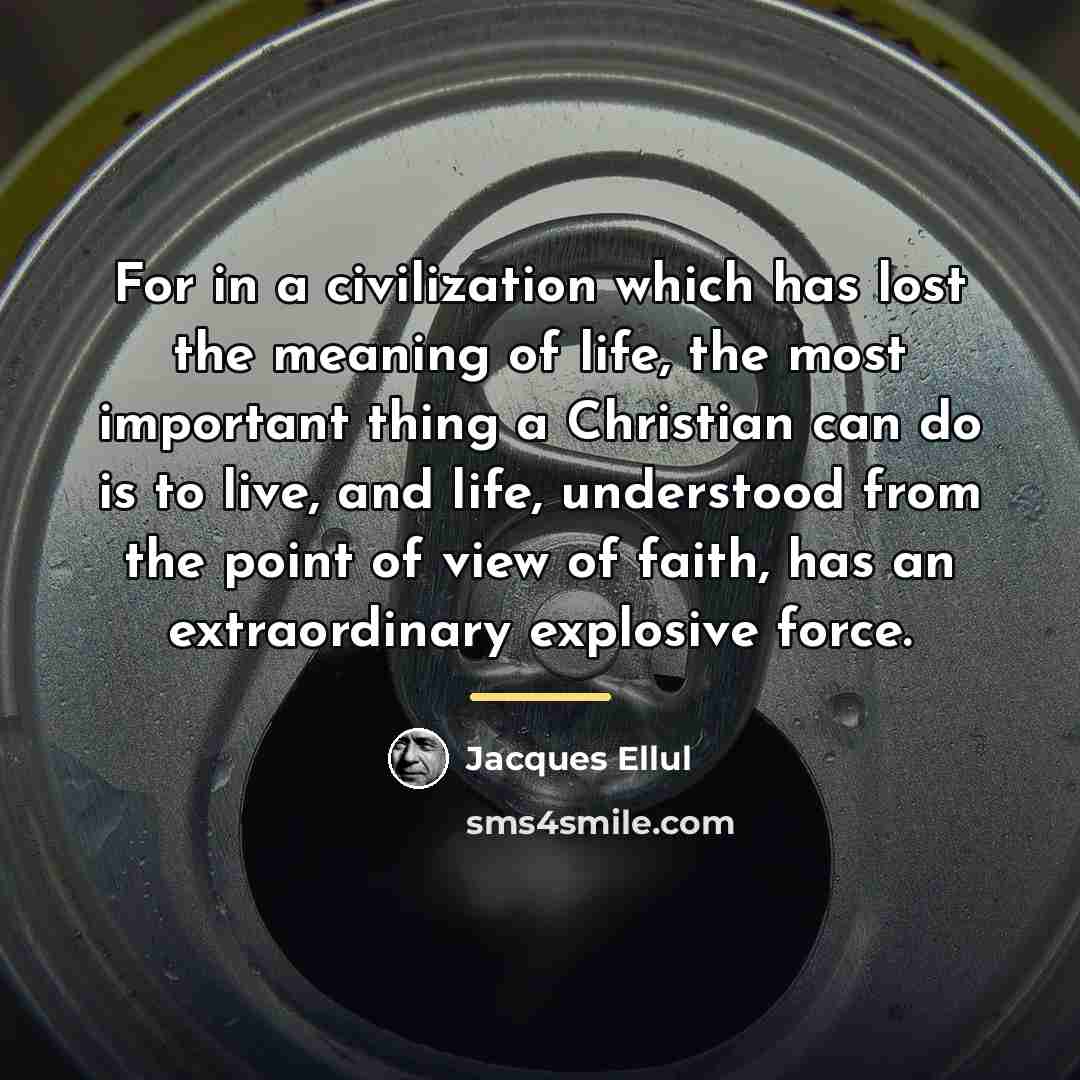 “For in a civilization which has lost the meaning of…” quote by Jacques Ellul