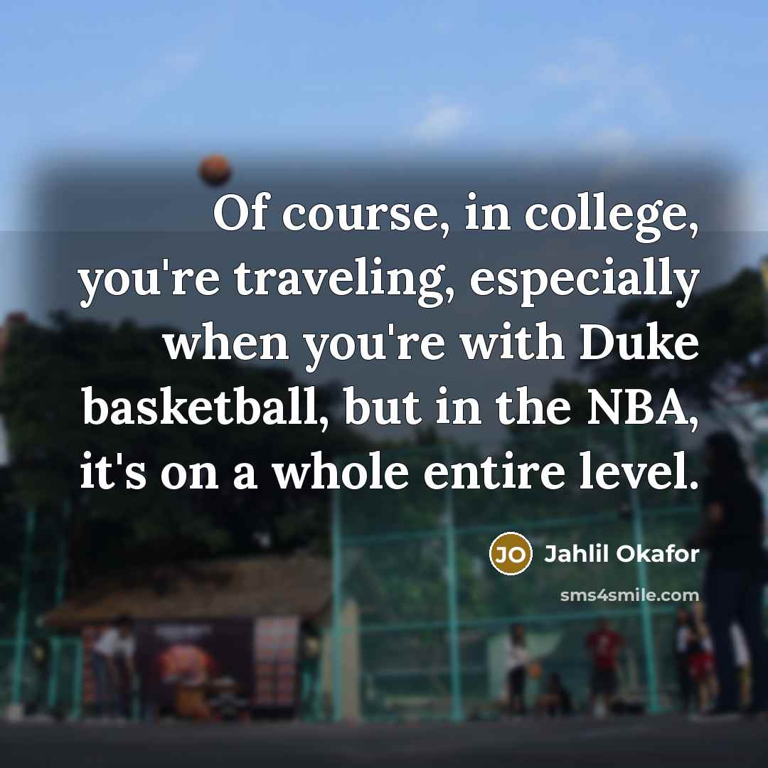 “Of course, in college, you're traveling, especially when you're with…” quote by Jahlil Okafor