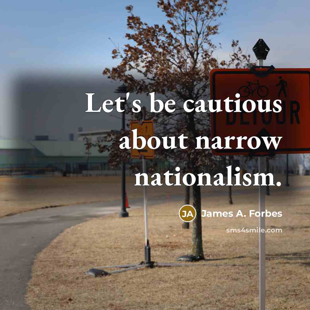 “Let's be cautious about narrow nationalism.…” quote by James A. Forbes