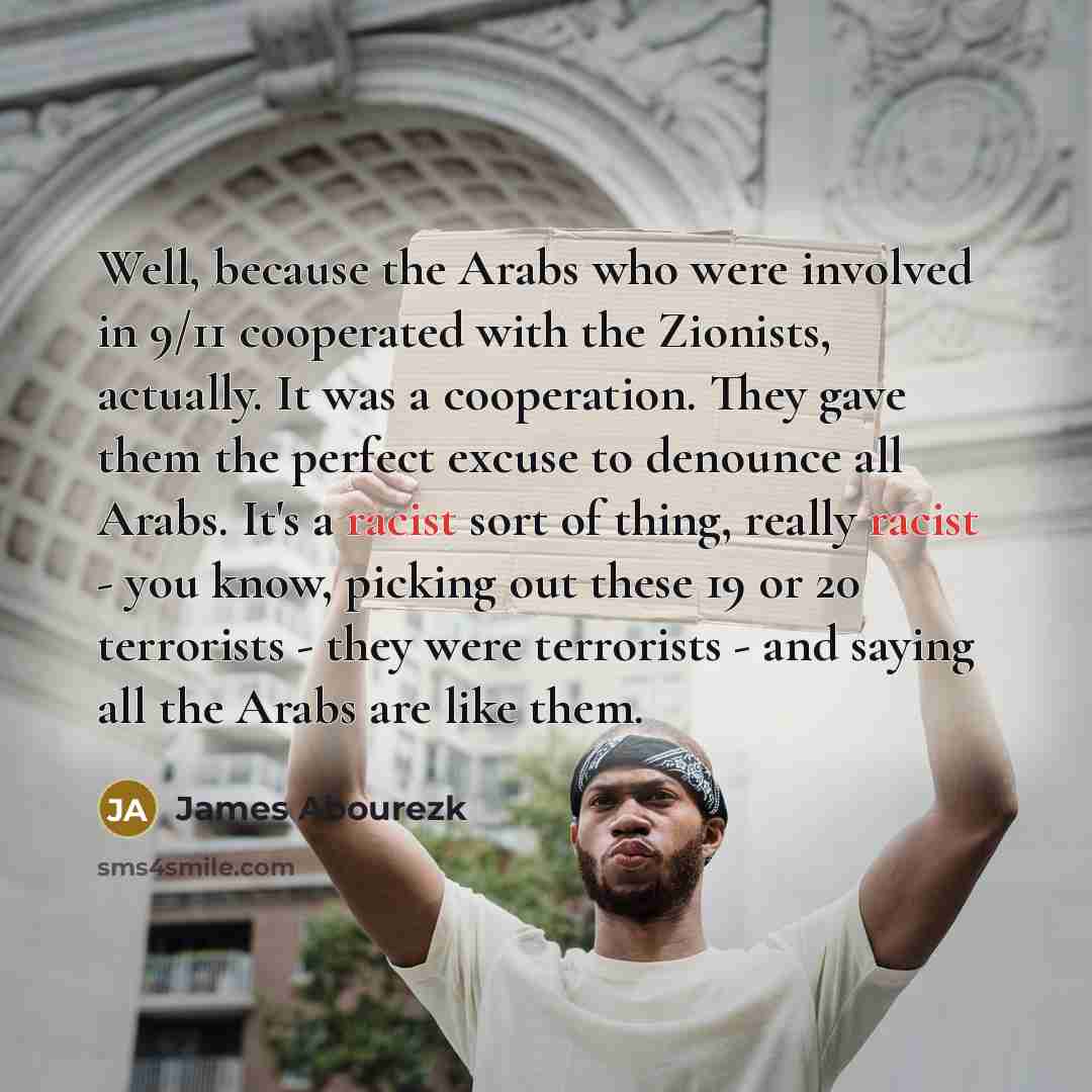 “Well, because the Arabs who were involved in 9/11 cooperated…” quote by James Abourezk