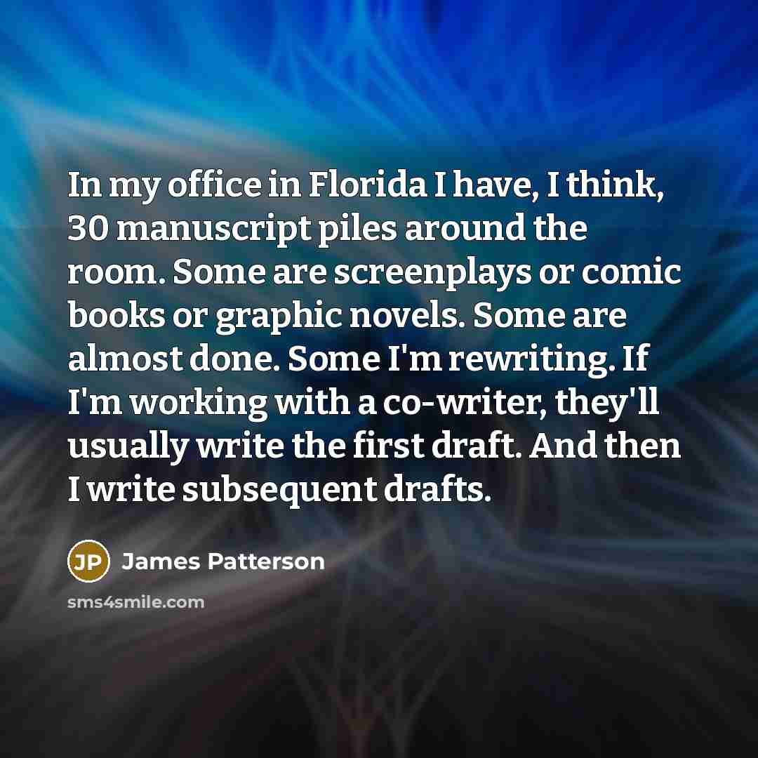 “In my office in Florida I have, I think, 30…” quote by James Patterson