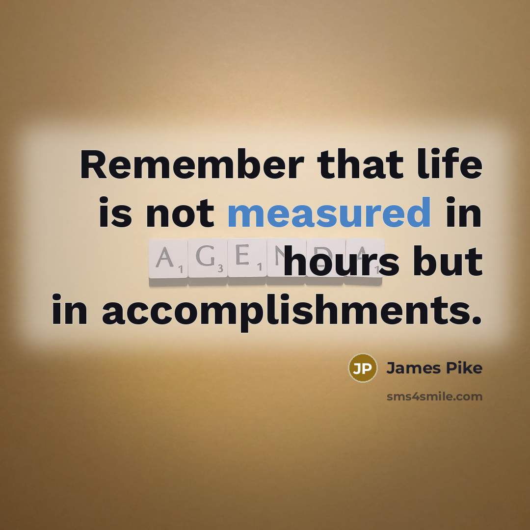 “Remember that life is not measured in hours but in…” quote by James Pike