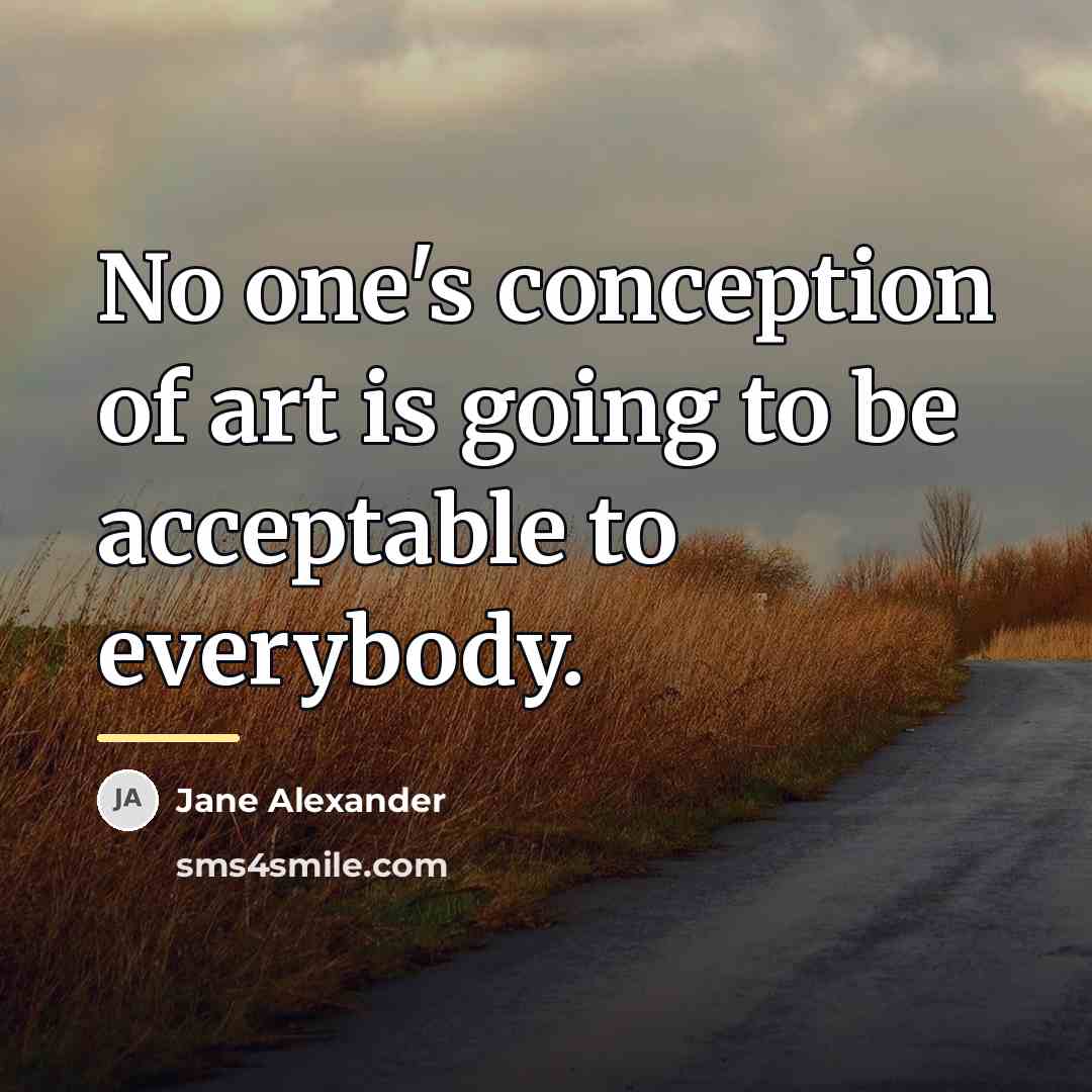 “No one's conception of art is going to be acceptable…” quote by Jane Alexander