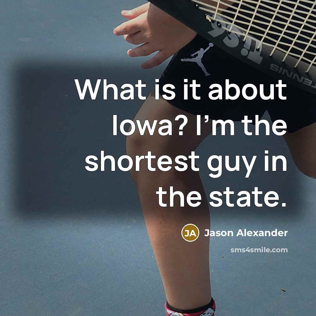 “What is it about Iowa? I'm the shortest guy in…” quote by Jason Alexander