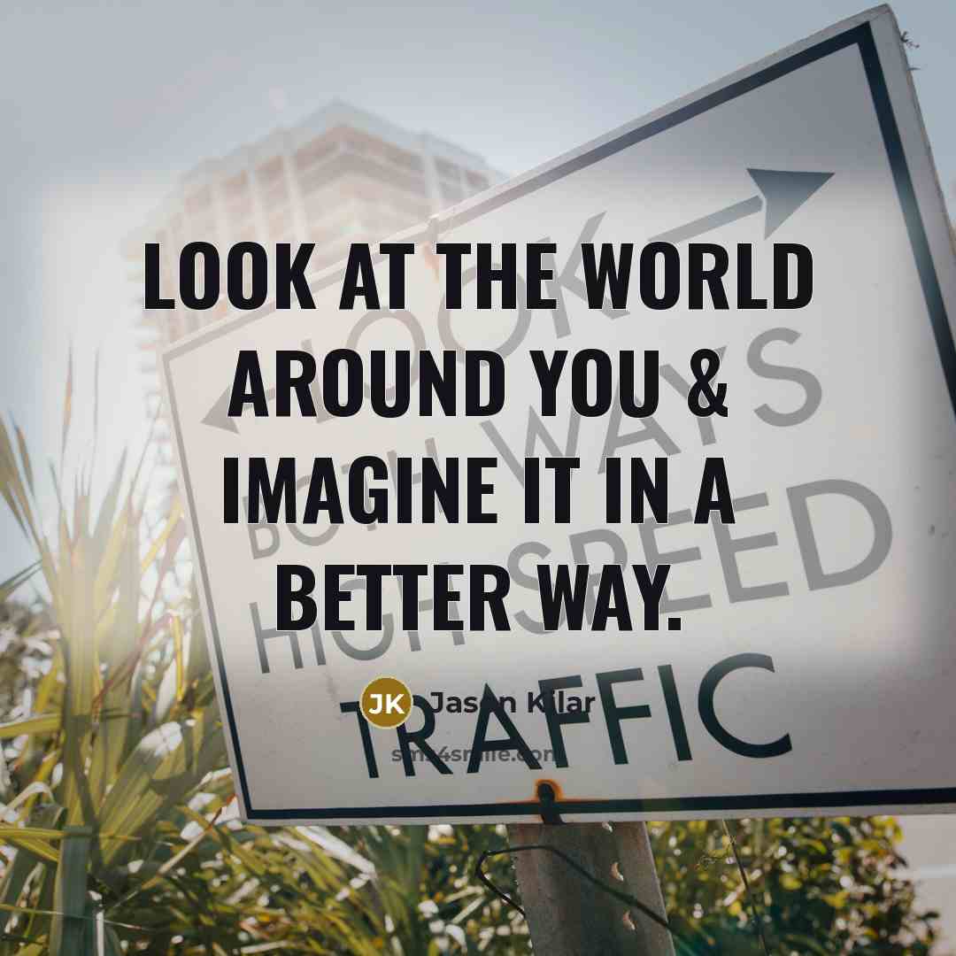 “Look at the world around you & imagine it in…” quote by Jason Kilar