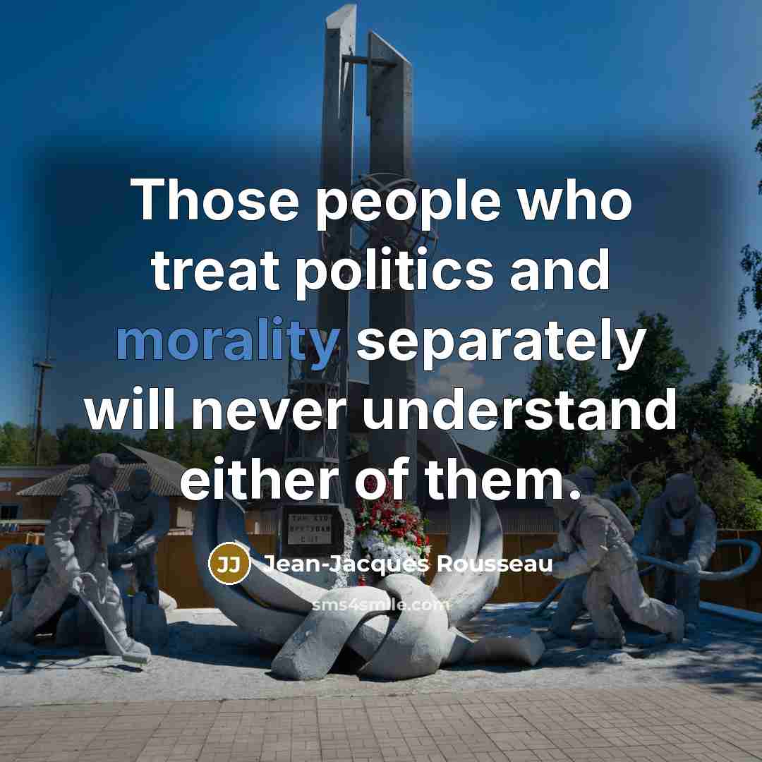 “Those people who treat politics and morality separately will never…” quote by Jean-Jacques Rousseau