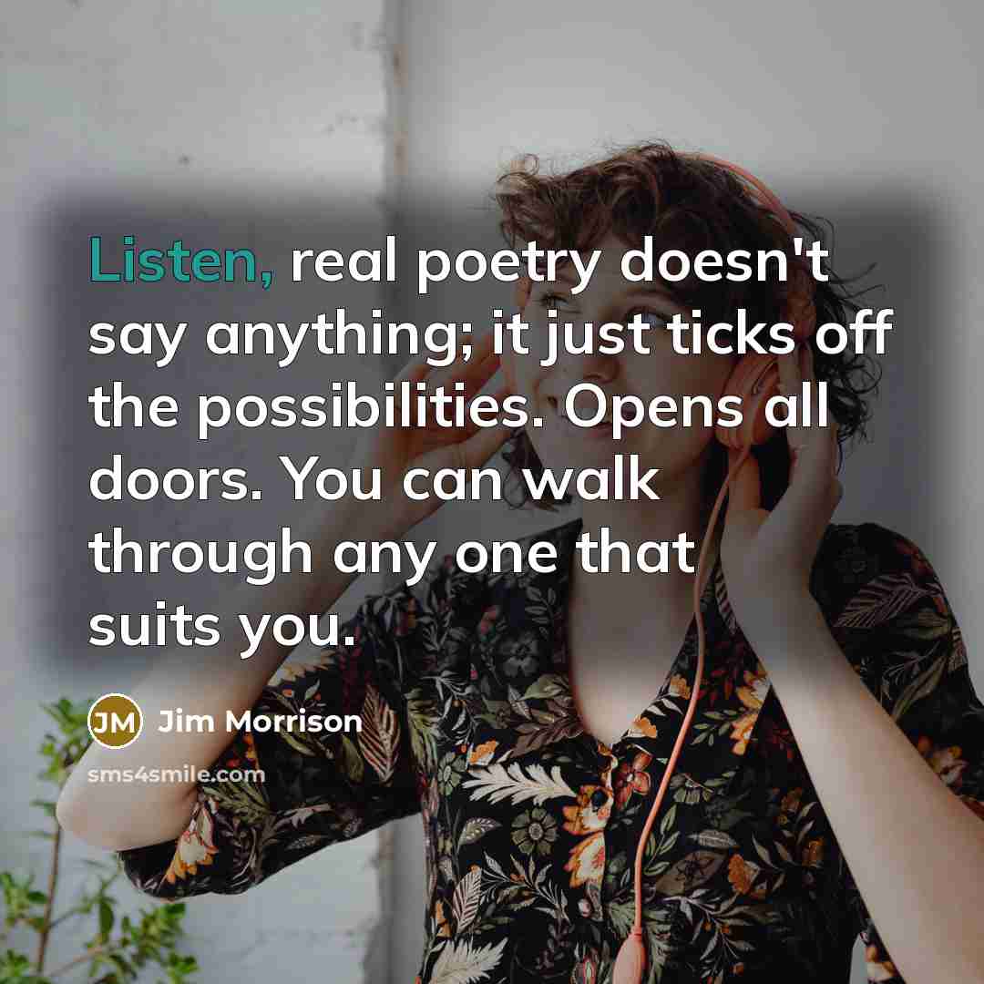 “Listen, real poetry doesn't say anything; it just ticks off…” quote by Jim Morrison