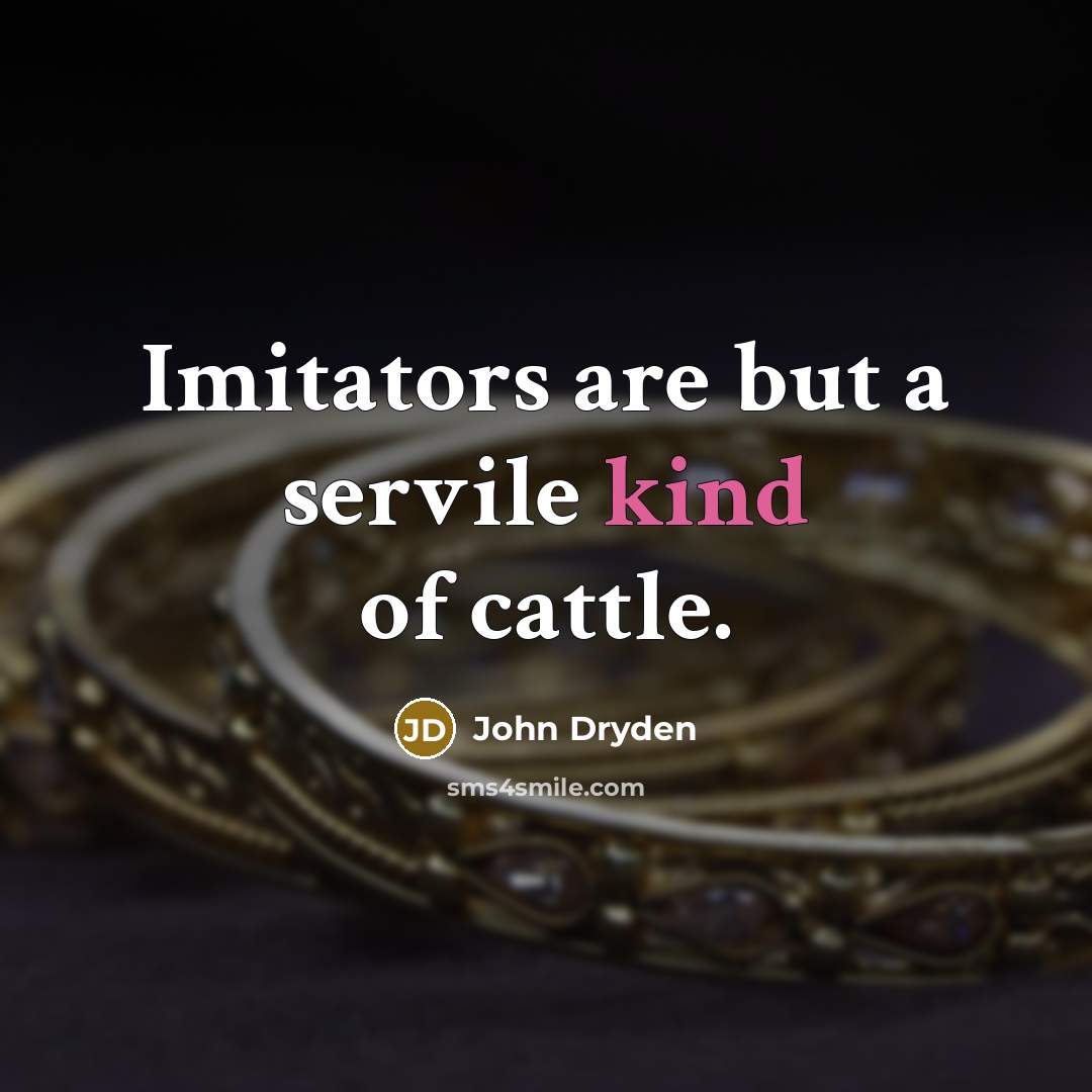 “Imitators are but a servile kind of cattle.…” quote by John Dryden