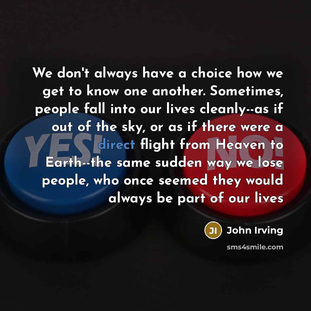 “We don't always have a choice how we get to…” quote by John Irving