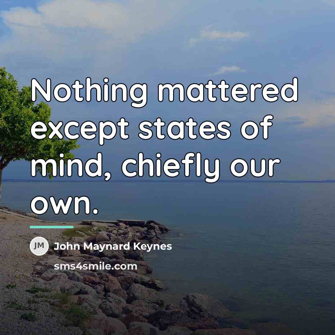 “Nothing mattered except states of mind, chiefly our own.…” quote by John Maynard Keynes