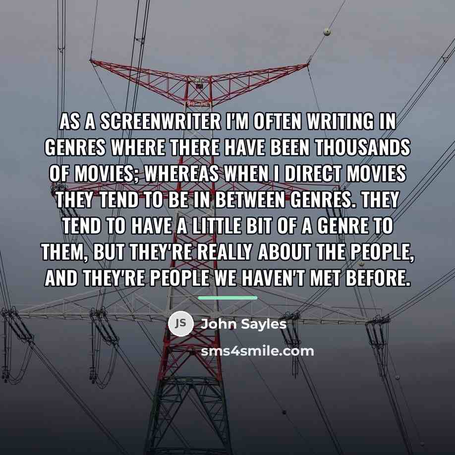 “As a screenwriter I'm often writing in genres where there…” quote by John Sayles