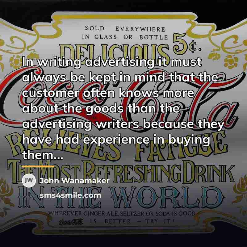 “In writing advertising it must always be kept in mind…” quote by John Wanamaker