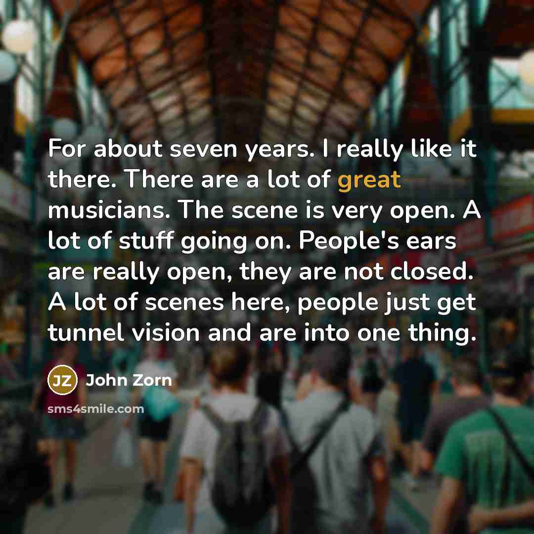 “For about seven years. I really like it there. There…” quote by John Zorn