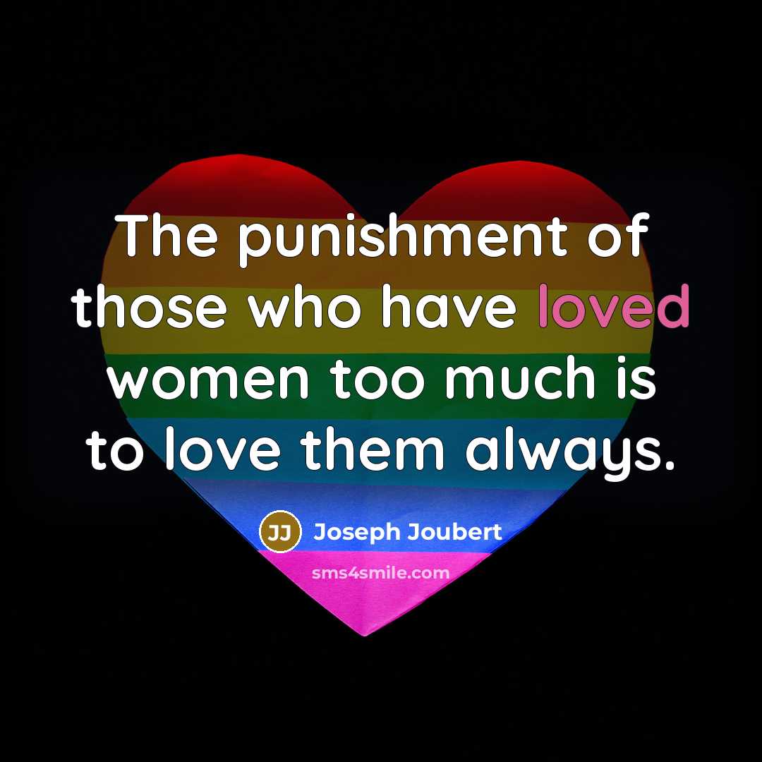 “The punishment of those who have loved women too much…” quote by Joseph Joubert