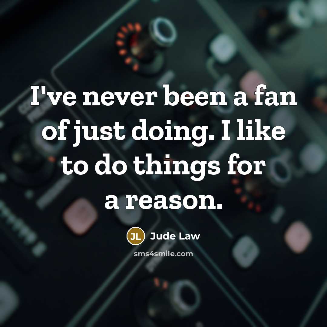 “I've never been a fan of just doing. I like…” quote by Jude Law