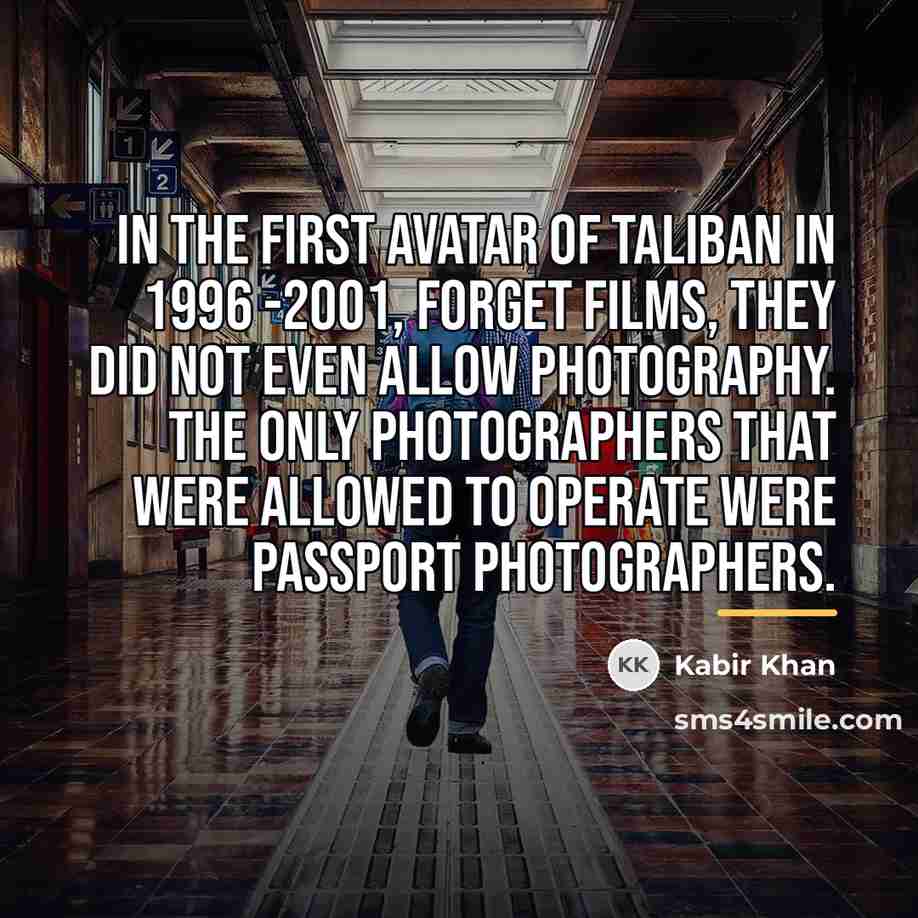 “In the first avatar of Taliban in 1996 -2001, forget…” quote by Kabir Khan