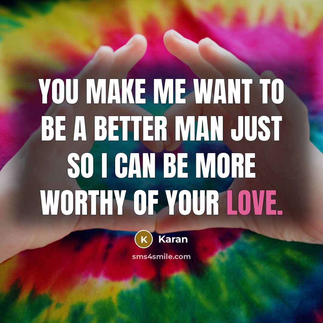 “You make me want to be a better man just…” quote by Karan