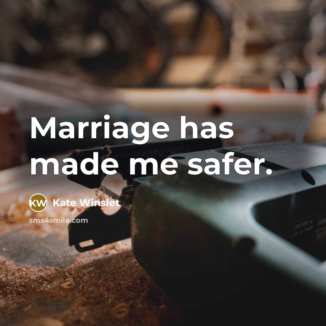 “Marriage has made me safer.…” quote by Kate Winslet