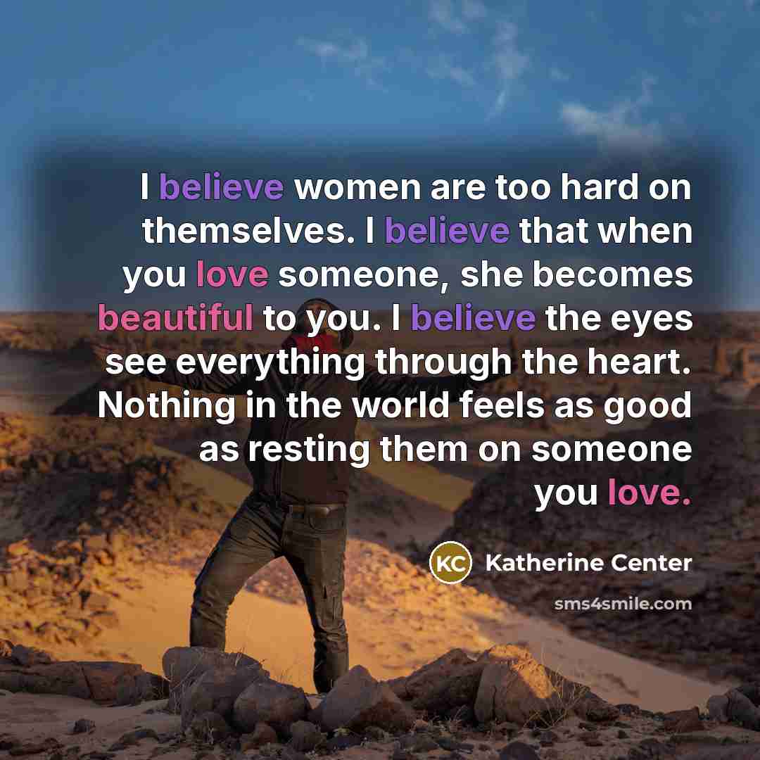 “I believe women are too hard on themselves. I believe…” quote by Katherine Center
