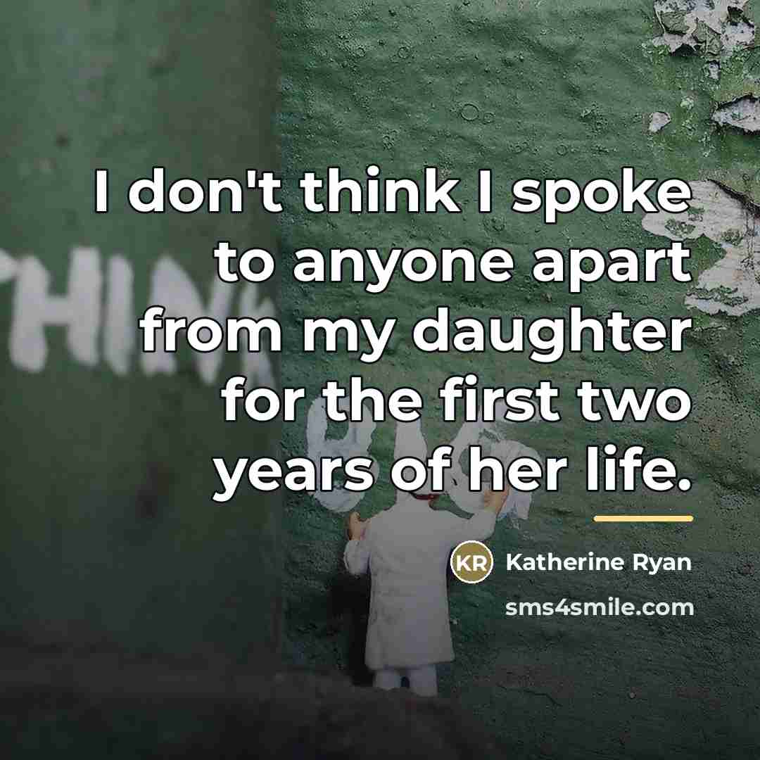 “I don't think I spoke to anyone apart from my…” quote by Katherine Ryan