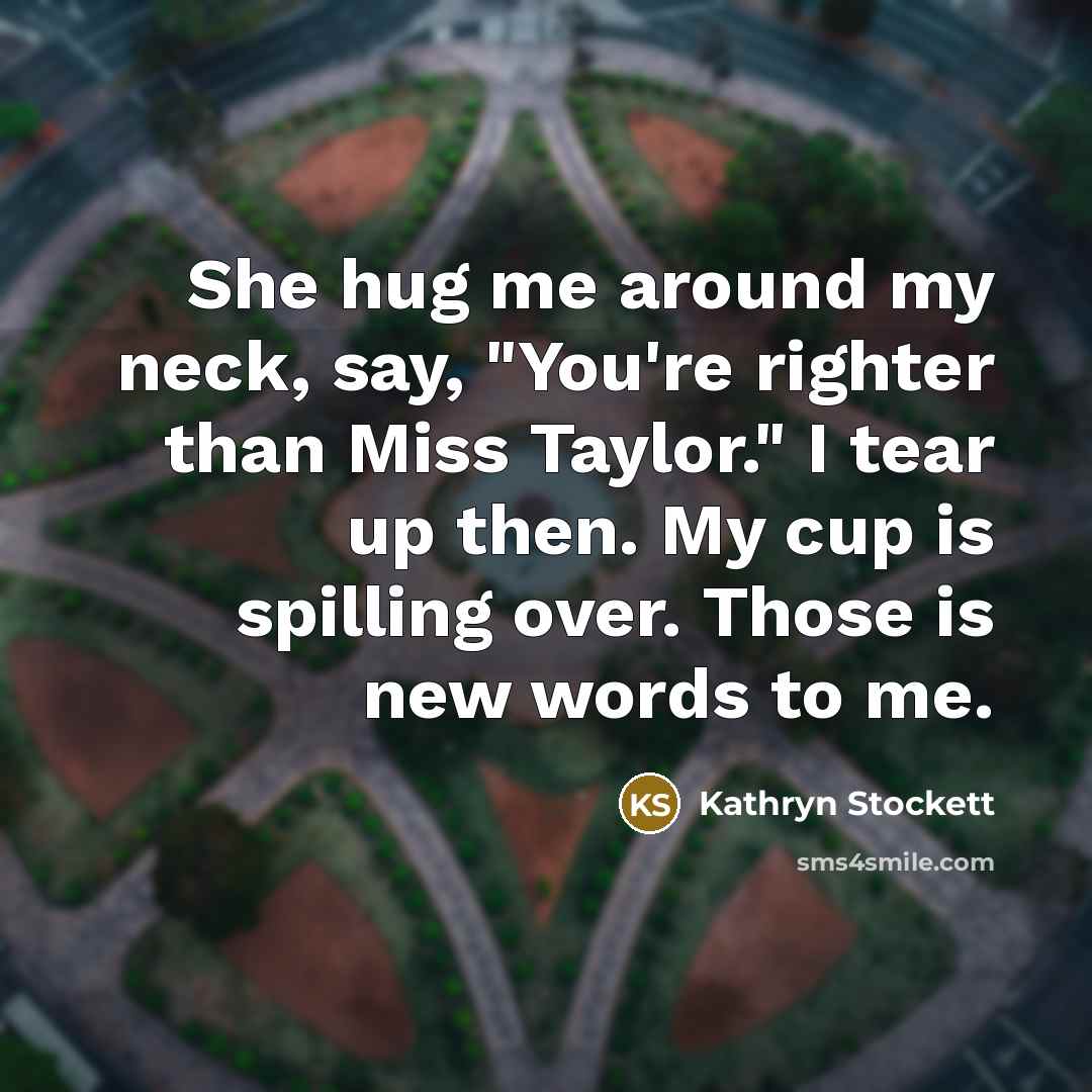 “She hug me around my neck, say, "You're righter than…” quote by Kathryn Stockett