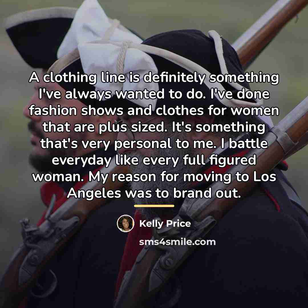 “A clothing line is definitely something I've always wanted to…” quote by Kelly Price