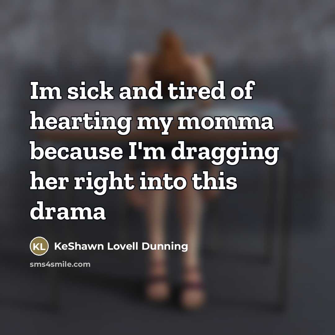 “Im sick and tired of hearting my momma because I'm…” quote by KeShawn Lovell Dunning
