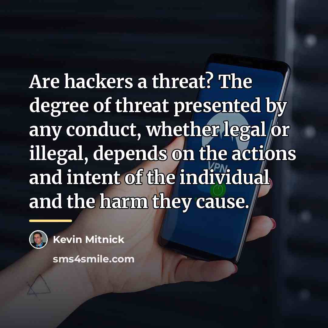 “Are hackers a threat? The degree of threat presented by…” quote by Kevin Mitnick