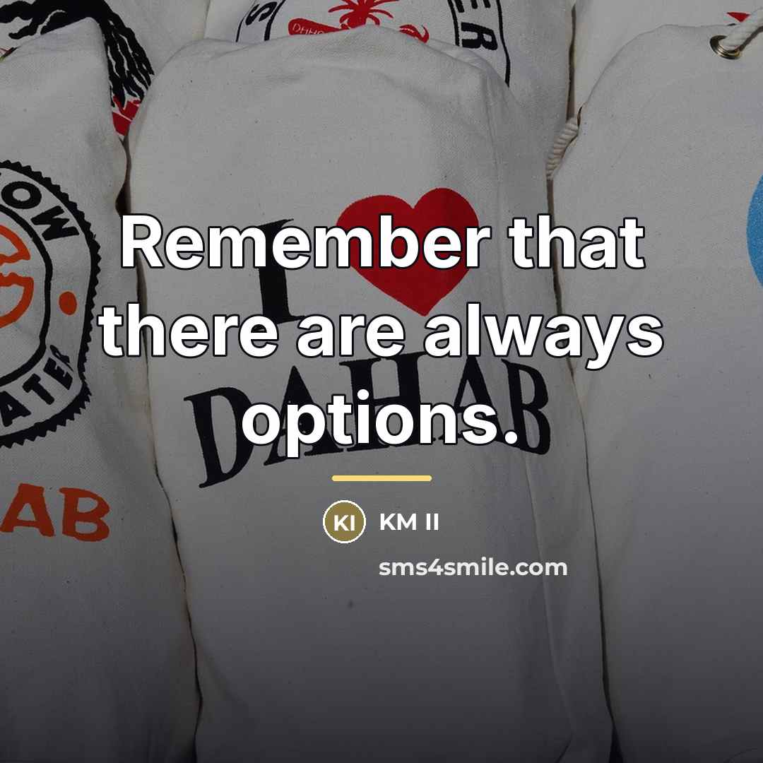 “Remember that there are always options.…” quote by KM II