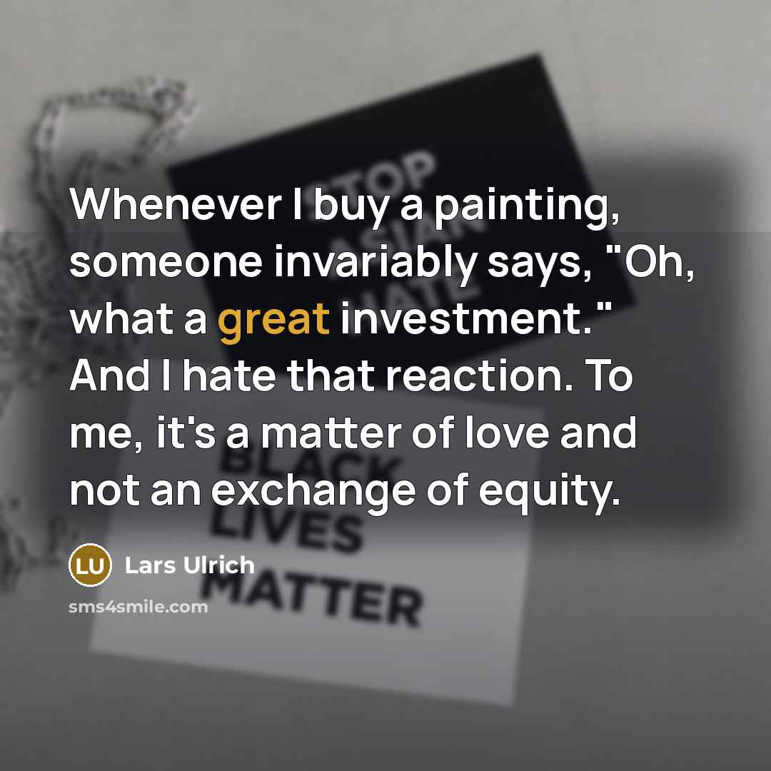 “Whenever I buy a painting, someone invariably says, "Oh, what…” quote by Lars Ulrich