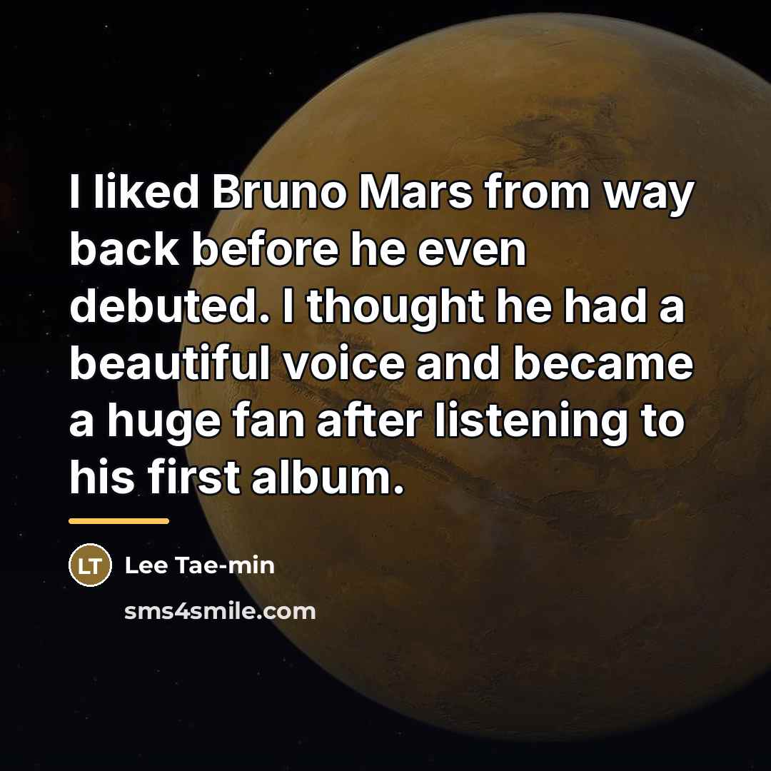 “I liked Bruno Mars from way back before he even…” quote by Lee Tae-min