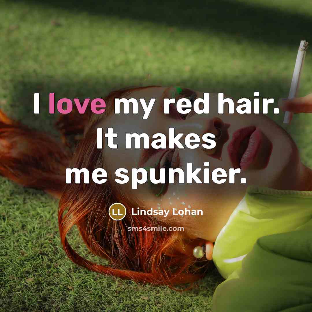 “I love my red hair. It makes me spunkier.…” quote by Lindsay Lohan