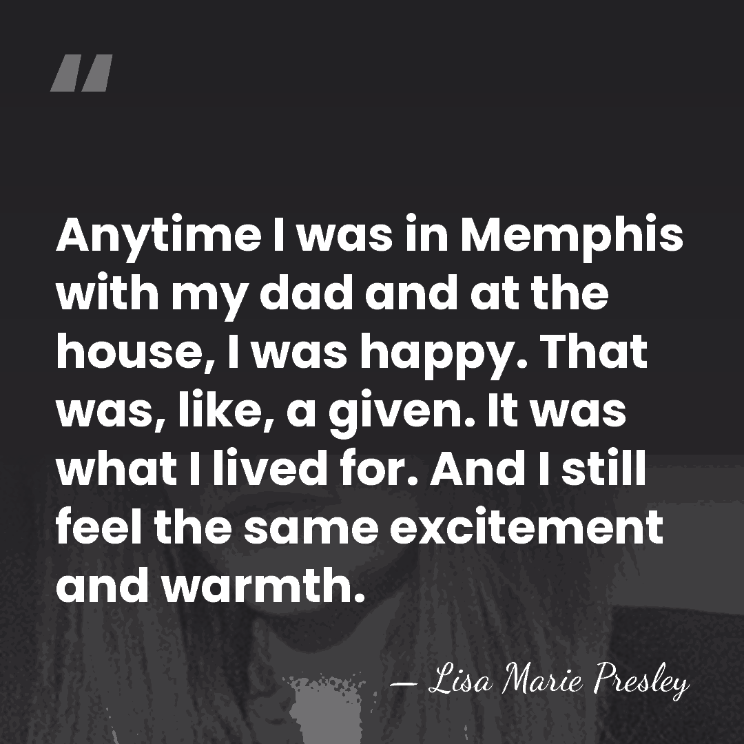 Anytime I was in Memphis with my dad and at the house,&hellip; - Lisa Marie Presley
