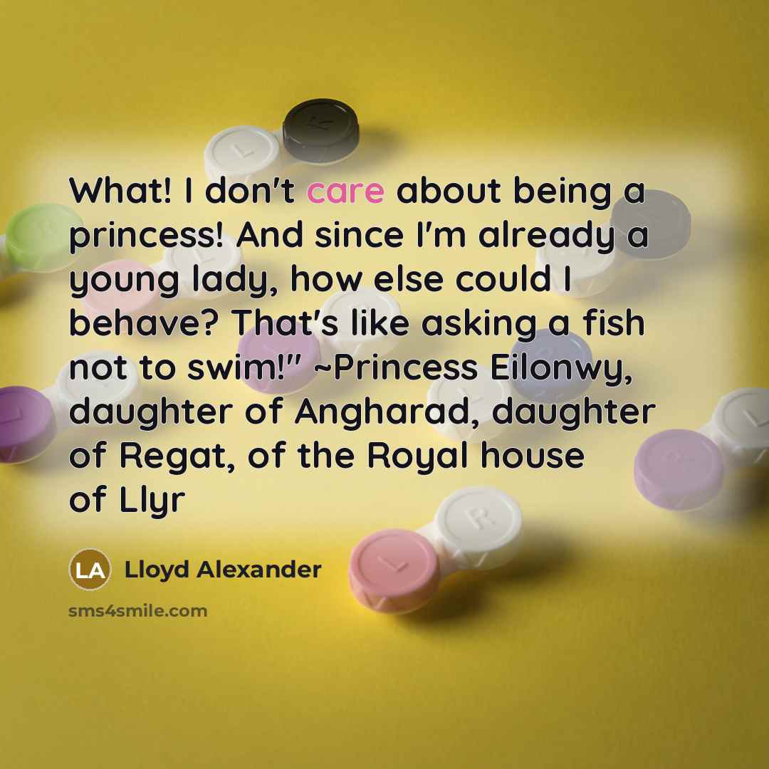 “What! I don't care about being a princess! And since…” quote by Lloyd Alexander