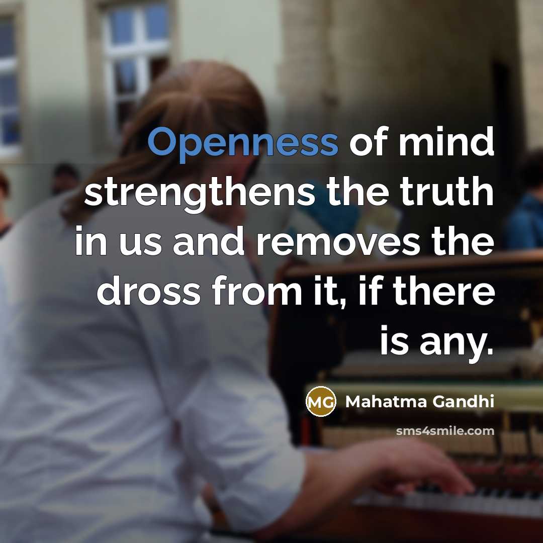 “Openness of mind strengthens the truth in us and removes…” quote by Mahatma Gandhi