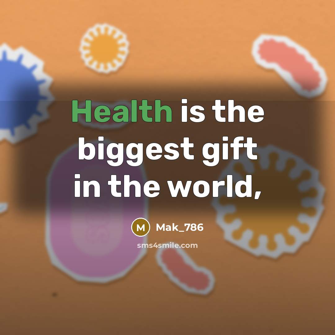 “Health is the biggest gift in the world,…” quote by Mak_786