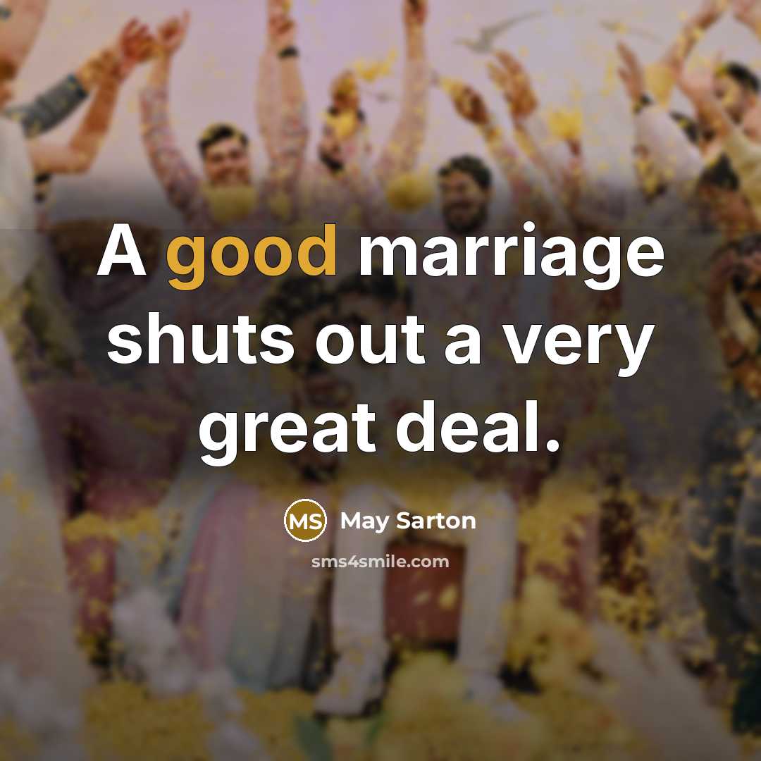 “A good marriage shuts out a very great deal.…” quote by May Sarton