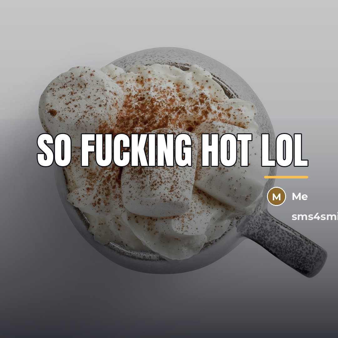 “So fucking hot lol…” quote by Me