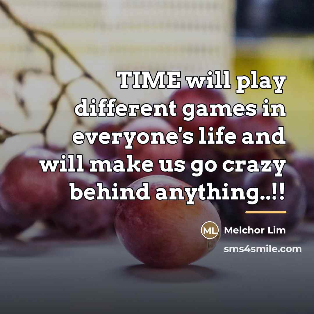 “TIME will play different games in everyone's life and will…” quote by Melchor Lim