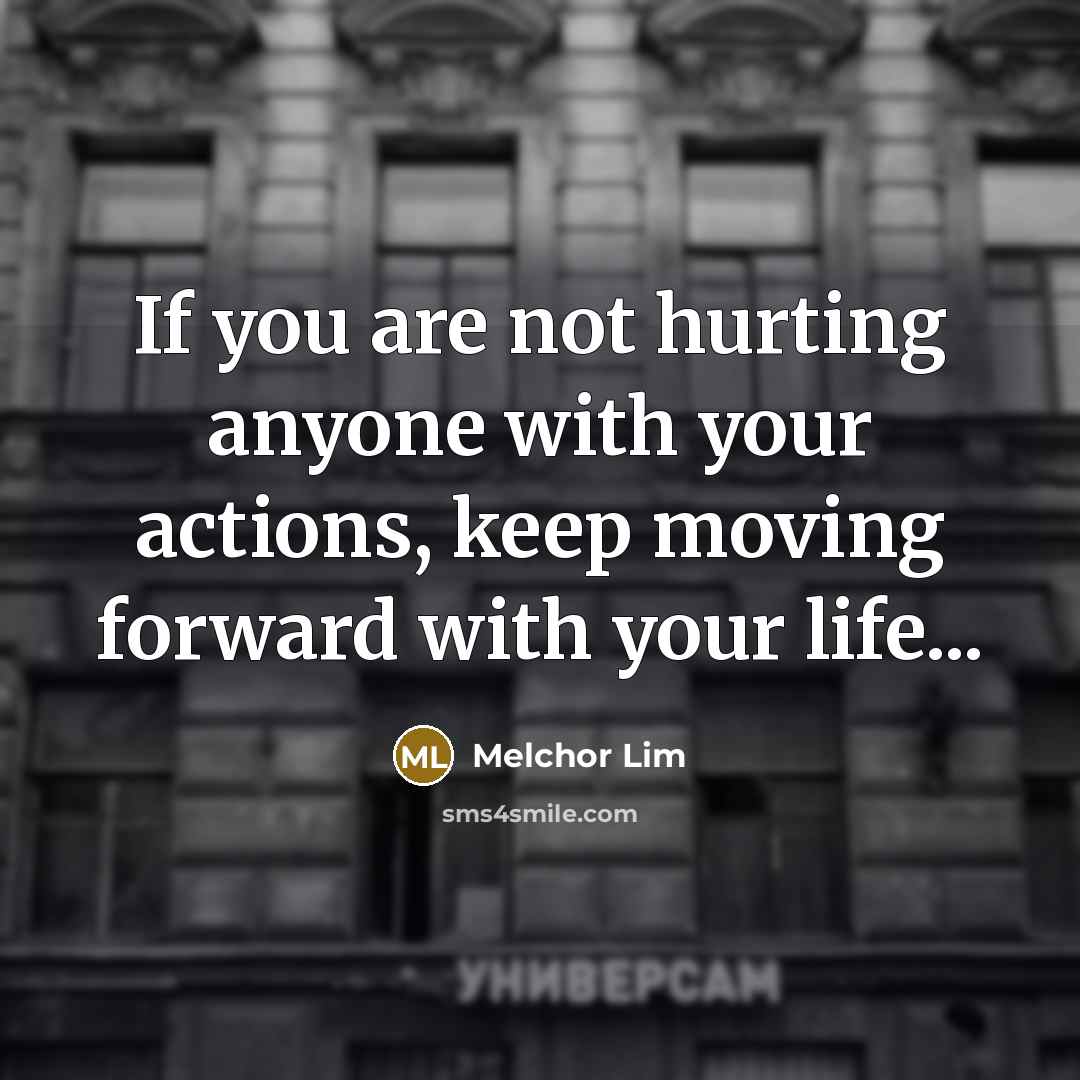 “If you are not hurting anyone with your actions, keep…” quote by Melchor Lim