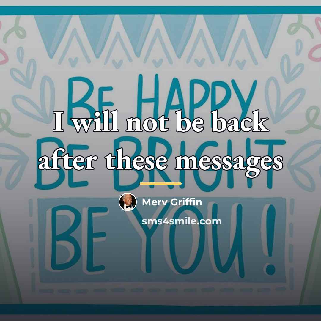“I will not be back after these messages…” quote by Merv Griffin
