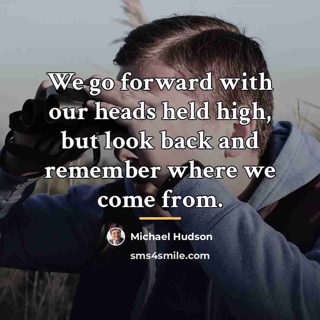 “We go forward with our heads held high, but look…” quote by Michael Hudson
