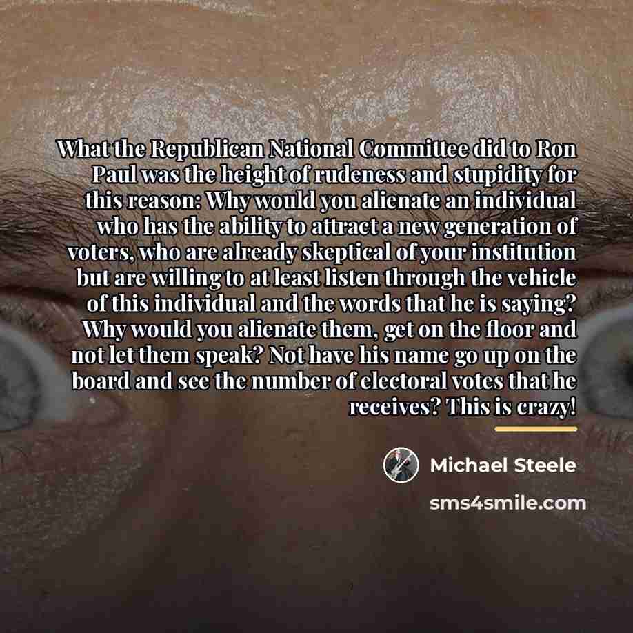 “What the Republican National Committee did to Ron Paul was…” quote by Michael Steele