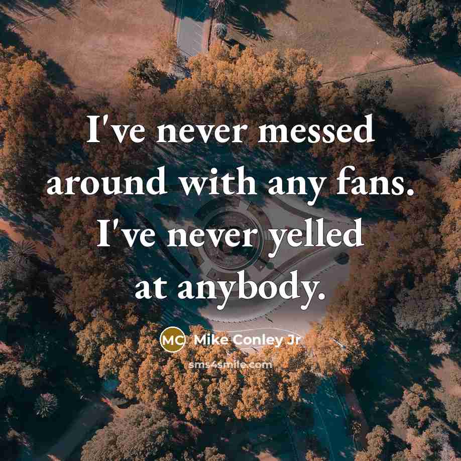 “I've never messed around with any fans. I've never yelled…” quote by Mike Conley Jr