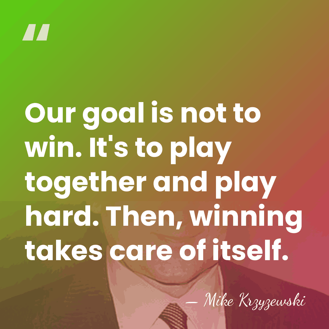 Our goal is not to win. It's to play together and play&hellip; - Mike Krzyzewski