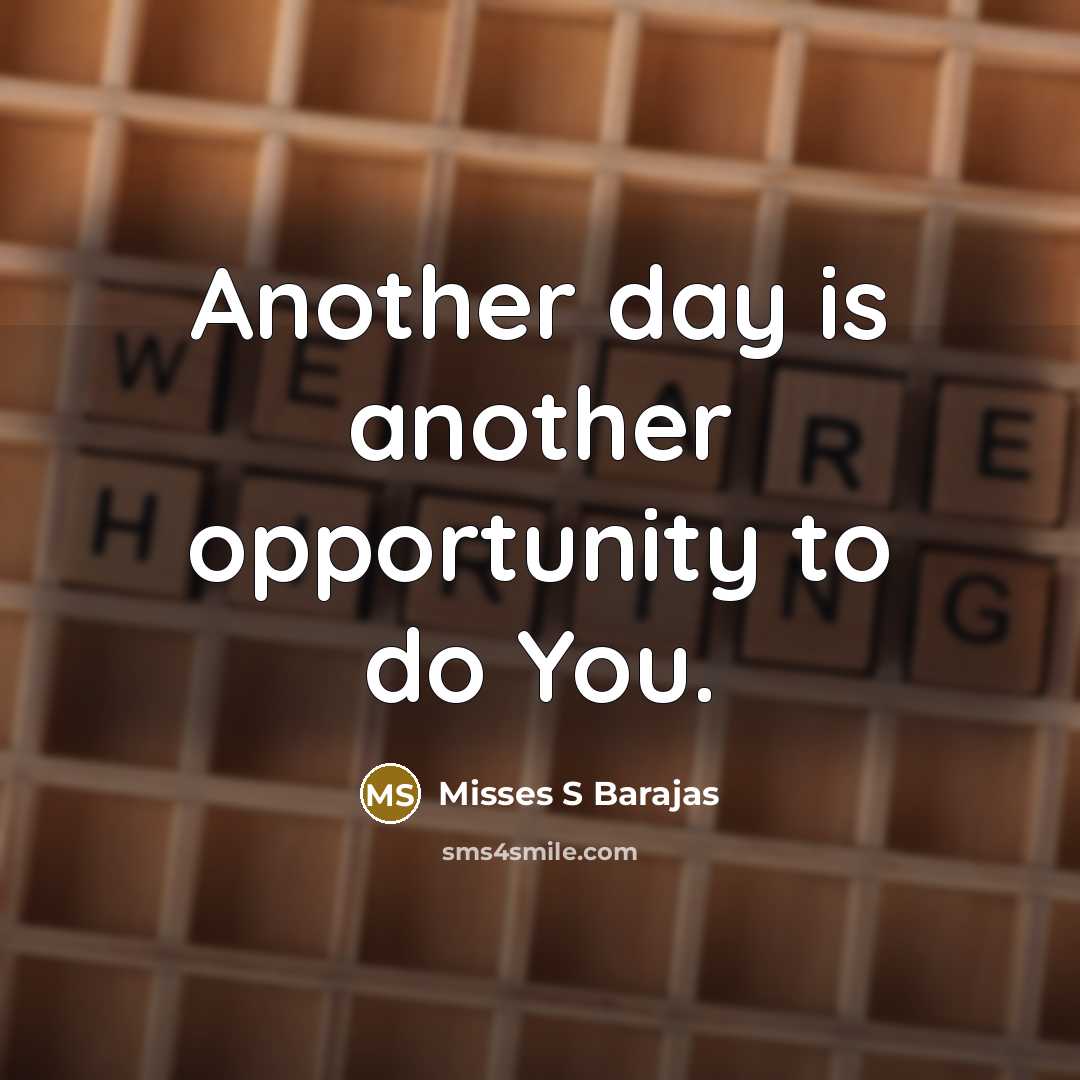 “Another day is another opportunity to do You.…” quote by Misses S Barajas